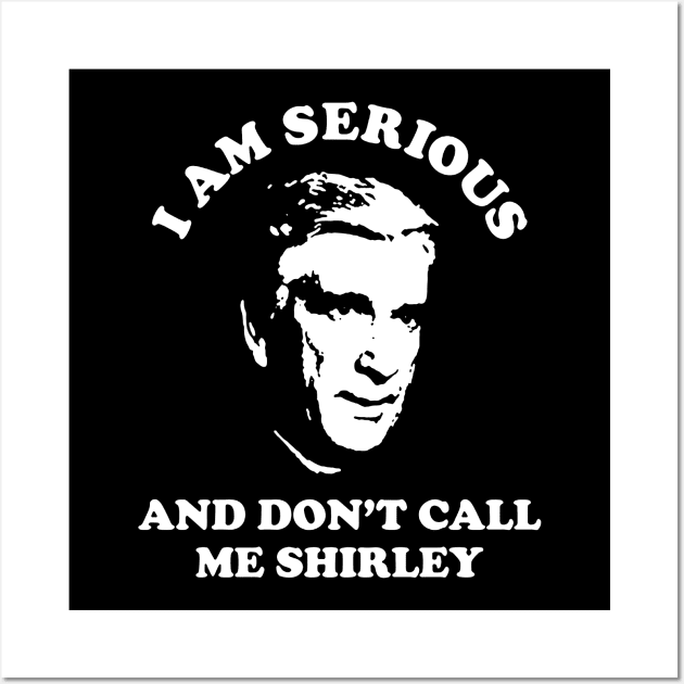 I Am Serious And Don't Call Me Shirley Wall Art by kancreg